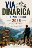 VIA DINARICA HIKING GUIDE 2026: Stage-by-Stage Route Planning, National Parks, and Essential Logistics Across the Western Balkans B0H7X3SZFK Book Cover