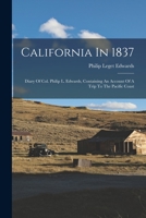 California In 1837: Diary Of Col. Philip L. Edwards, Containing An Account Of A Trip To The Pacific Coast 1018819843 Book Cover