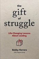 The Gift of Struggle: Life-Changing Lessons about Leading 1885167873 Book Cover