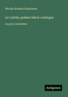 Le Lutrin; poème héroï-comique: en gros caractères (French Edition) 3388044597 Book Cover