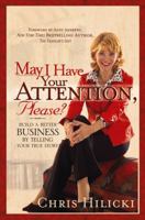 May I Have Your Attention, Please: Build a Better Business by Telling Your True Story 0471678899 Book Cover