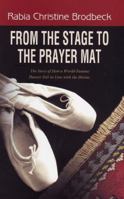 From the Stage to the Prayer Mat: The Story of How a World-Famous Dancer Fell in Love with the Divine 1597841420 Book Cover