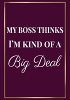 My Boss thinks I'm kind of a Big Deal: Appreciation Gifts for Friends, coworker, female and male Team Lined Blank Notebook Journal friendship Appreciation with a saying on the Front Cover 7x10 110 pag 1676110542 Book Cover