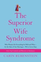The Superior Wife Syndrome: Why Women Do Everything So Well and Why--for the Sake of Our Marriages--We've Got to Stop 1416566783 Book Cover