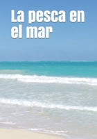 La pesca en el mar: An extra-large print senior reader book. Una lectura para personas de la tercera edad, impresa con una letra de 48 pun B0851MJM2H Book Cover