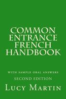 Common Entrance French Handbook: with sample oral answers and vocabulary 1540316769 Book Cover