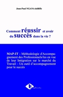 Comment réussir et avoir du succès dans la vie ?: MAP-IT - Méthodologie d'Accompagnement des Professionnels/les en vue de leur Intégration sur le ... pour le succès (French Edition) 9956098825 Book Cover