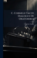 C. Cornelii Taciti Dialogus De Oratoribus (Latin Edition) 1023901625 Book Cover
