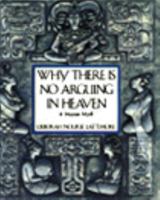 Why There is No Arguing in Heaven: A Mayan Myth 0060237171 Book Cover