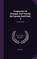 Fragments Of Voyages And Travels: Third Series; Volume 3 1340405016 Book Cover
