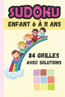 Sudoku enfant 6 à 11 ans - 84 grilles avec solutions: Cahier de Sudoku spécial enfant | Livre de Grilles Facile Medium et Difficile | Jeux de logique chiffrés B08VYBPWSZ Book Cover
