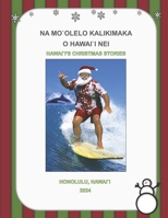 Na Mo`Olelo Kalikimaka O Hawai`i Nei: Hawai`i's Christmas Stories B0DVG7FQYR Book Cover