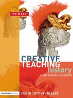 Creative Teaching: History in the Primary Classroom 1138169455 Book Cover