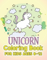 Unicorn Coloring Book for Kids Ages 8-12: Beautiful Unique Unicorns Coloring Book Will Be Interesting for Boys Girls Toddlers 1695554590 Book Cover