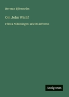 Om John Wiclif: Första Afdelningen: Wiclifs lefverne 3368217267 Book Cover