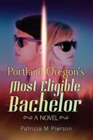 Portland Oregon's Most Eligible Bachelor 1469997797 Book Cover