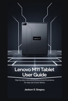 LENOVO M11 TABLET USER GUIDE: Step by step instructions and pictorial illustrations for easy use of your device B0DPR3L9PB Book Cover
