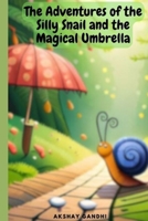 "The Adventures of the Silly Snail and the Magical Umbrella" B0C1J1WP68 Book Cover