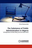 The Substance of Public Administration in Nigeria: A Compendum of Public Policy and Local Government 3843388261 Book Cover