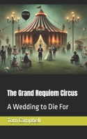 The Grand Requiem Circus: A Wedding to Die For B0DXFR9G66 Book Cover