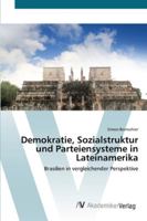 Demokratie, Sozialstruktur und Parteiensysteme in Lateinamerika: Brasilien in vergleichender Perspektive 3639441869 Book Cover