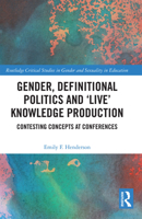 Gender, Definitional Politics and 'live' Knowledge Production: Contesting Concepts at Conferences 036772748X Book Cover
