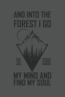 And Into The Forest I Go To Lose My Mind And Find My Soul: Wandern Hiking Geschenk F�r Wanderer Dina5 Kariert Notizbuch Tagebuch Planer Notizblock Malheft Kladde Journal Strazze 1677062266 Book Cover