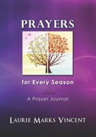Prayers for Every Season: A Prayer Journal B0F1455C2Q Book Cover