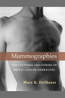 Mammographies: The Cultural Discourses of Breast Cancer Narratives 047211882X Book Cover