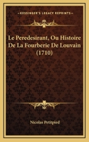 Le Peredesirant, Ou Histoire De La Fourberie De Louvain (1710) 1166049531 Book Cover