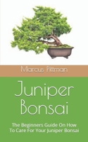 Juniper Bonsai: The Beginners Guide On How To Care For Your Juniper Bonsai B09HRW83VZ Book Cover