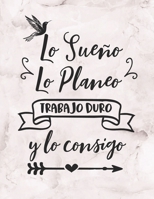 Lo Sueno Lo planeo trabajo duro y lo consigo: Diario y Cuaderno para conocerte a ti mismo, tus emociones, pensamientos, sentimientos y estado de animo ... mas feliz I 8.5 x 11 in (Spanish Edition) 1694852318 Book Cover