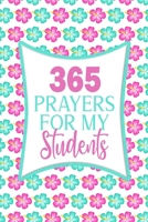 365 Prayers For My Students: Lined Daily Prayer Journal To Write In For 365 Days 167595089X Book Cover