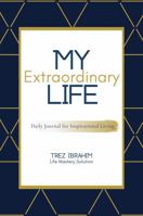 My Extraordinary Life: Daily Journal for Inspirational Living 0997437766 Book Cover