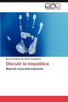 Discutir la biopolítica: Mapa de una problematización 3848470640 Book Cover