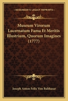 Museum Virorum Lucernatum Fama Et Meritis Illustrium, Quorum Imagines (1777) 112000909X Book Cover