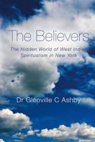 The Believers: The Hidden World of West Indian Spiritualism in 190619047X Book Cover