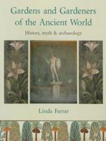 Gardens and Gardeners of the Ancient World: History, Myth and Archaeology 1909686859 Book Cover