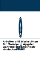 Arbeiter und Werkst�tten f�r Mosaike in �gypten w�hrend der griechisch-r�mischen Zeit 6204095560 Book Cover
