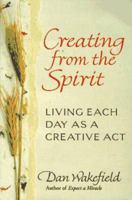 Creating from the Spirit: A Path to Creative Power in Art and Life 0345413431 Book Cover