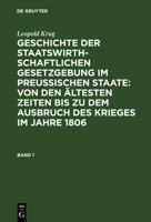 Geschichte Der Staatswirthschaftlichen Gesetzgebung Im Preu�ischen Staate: Von Den �ltesten Zeiten Bis Zu Dem Ausbruch Des Krieges Im Jahre 1806 3111234096 Book Cover
