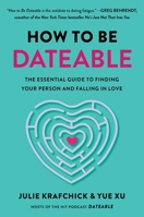 How To Be Dateable: The Essential Guide to Finding Your Person and Falling in Love 166803042X Book Cover