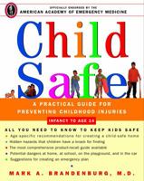 Child Safe: A Practical Guide for Preventing Childhood Injuries 060980412X Book Cover