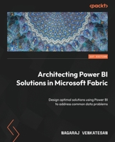 Architecting Power BI Solutions in Microsoft Fabric: Design optimal solutions using Power BI to address common data problems 1837639566 Book Cover