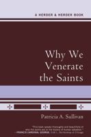 Why We Venerate the Saints 0824524365 Book Cover