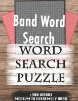 Band Word Search WORD SEARCH PUZZLE +300 WORDS Medium To Extremely Hard: AND MANY MORE OTHER TOPICS, With Solutions, 8x11' 80 Pages, All Ages : Kids ... Word Search Puzzles, Seniors And Adults. 1651767823 Book Cover