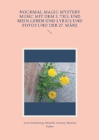 Nochmal Magic Mystery Music mit dem 3. Teil und mein Leben und Lyrics und Fotos und der 27. März (German Edition) 3819208518 Book Cover