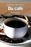 Du caf�: son historique, son usage, son utilit�, ses alt�rations, ses succ�dan�s et ses falsifications 1523658649 Book Cover