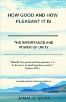How Good and How Pleasant it is: The Importance and Power of Unity 1733621903 Book Cover