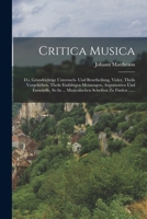 Critica Musica: D.I. Grundrichtige Untersuch- Und Beurtheilung, Vieler, Theils Vorgefa�ten, Theils Einf�ltigen Meinungen, Argumenten Und Entw�rffe, So in ... Musicalischen Schriften Zu Finden ...... 1016180888 Book Cover